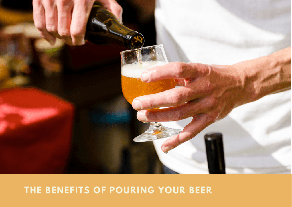 The Benefits Of Pouring Your Beer