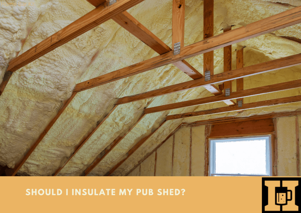 Should I Insulate My Pub Shed Home Bar Kit