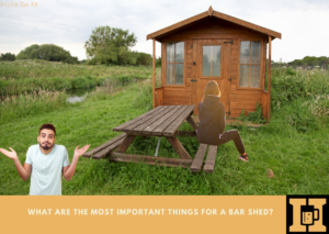 What Are The Most Important Things For A Bar Shed