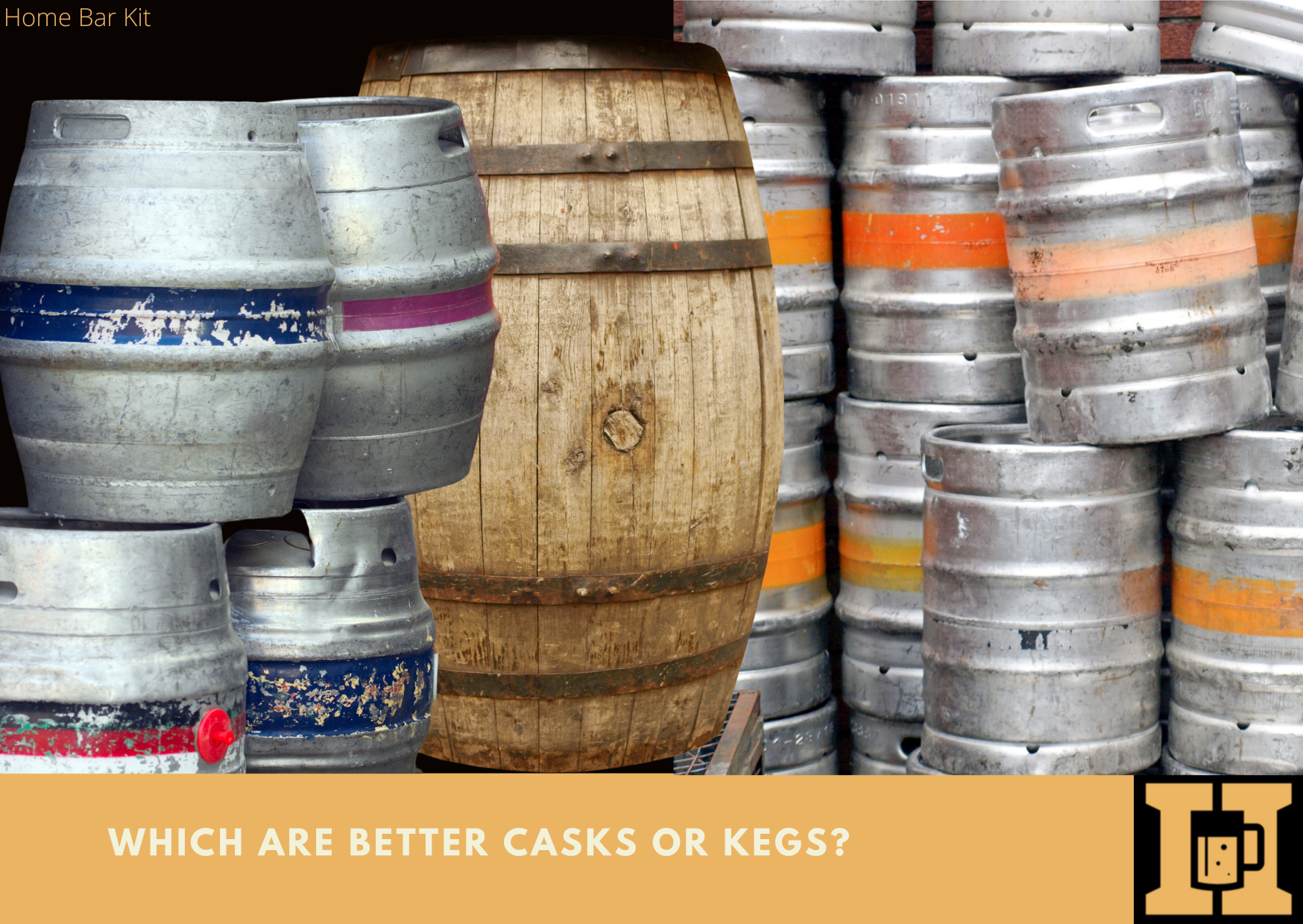 Which Are Better Casks Or Kegs