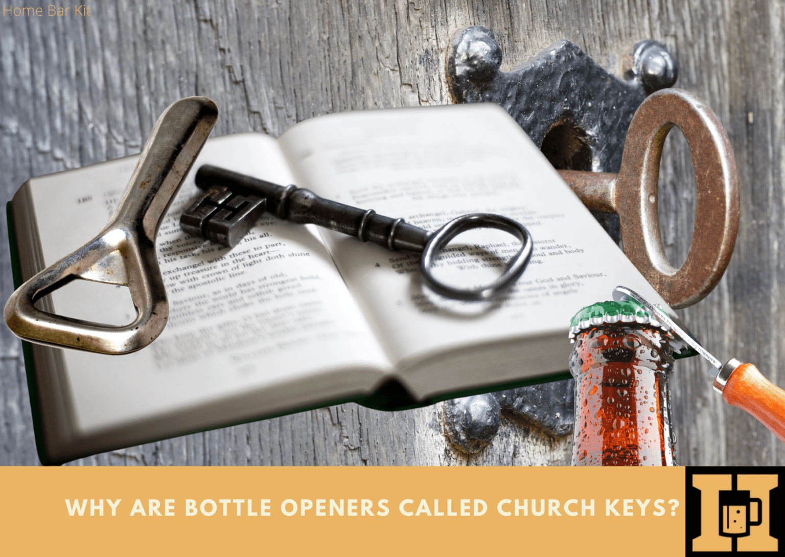 Why Are Bottle Openers Called Church Keys? Home Bar Kit