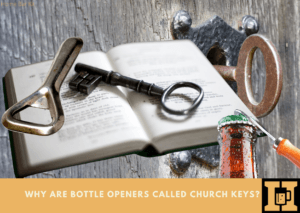 Why Are Bottle Openers Called Church Keys