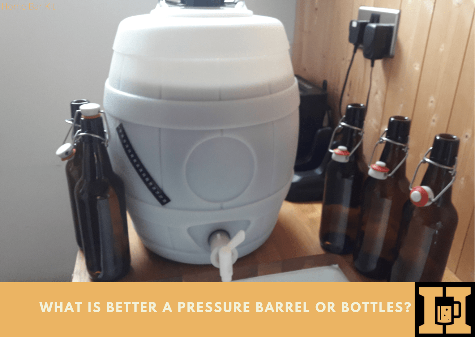 What Is Better A Pressure Barrel Or Bottles? Home Bar