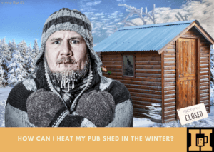 How Can I Heat My Pub Shed In The Winter