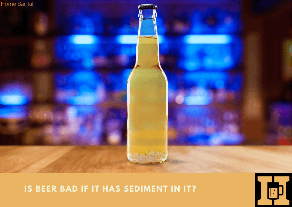 Is Beer Bad If It Has Sediment In It? Home Bar