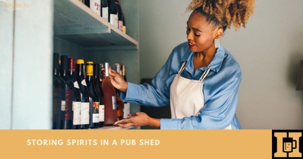 How Should You Store Spirits In A Pub Shed