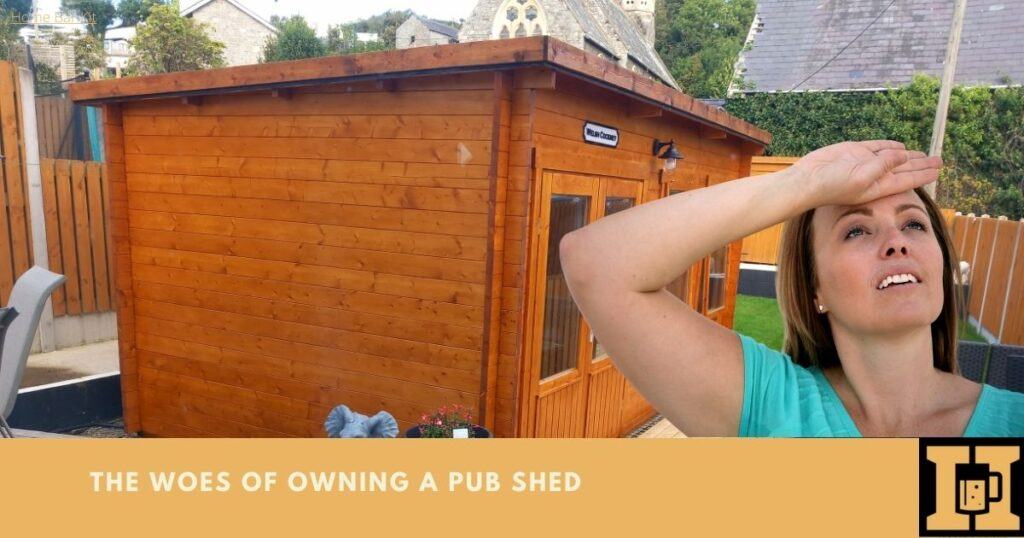 The Downsides To Owning A Pub Shed