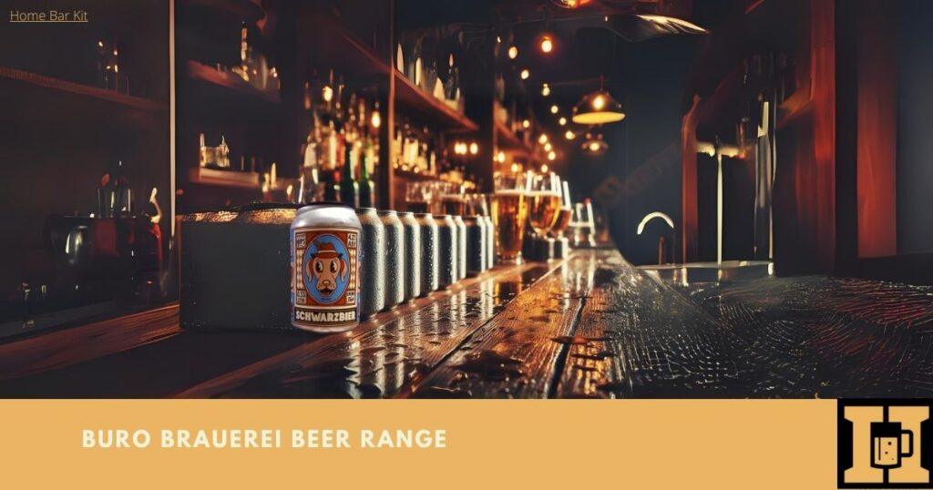 Buro Brauerei Full Range Of Beers