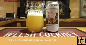 TDH Nelson Mosaic Riwaka IPA Score