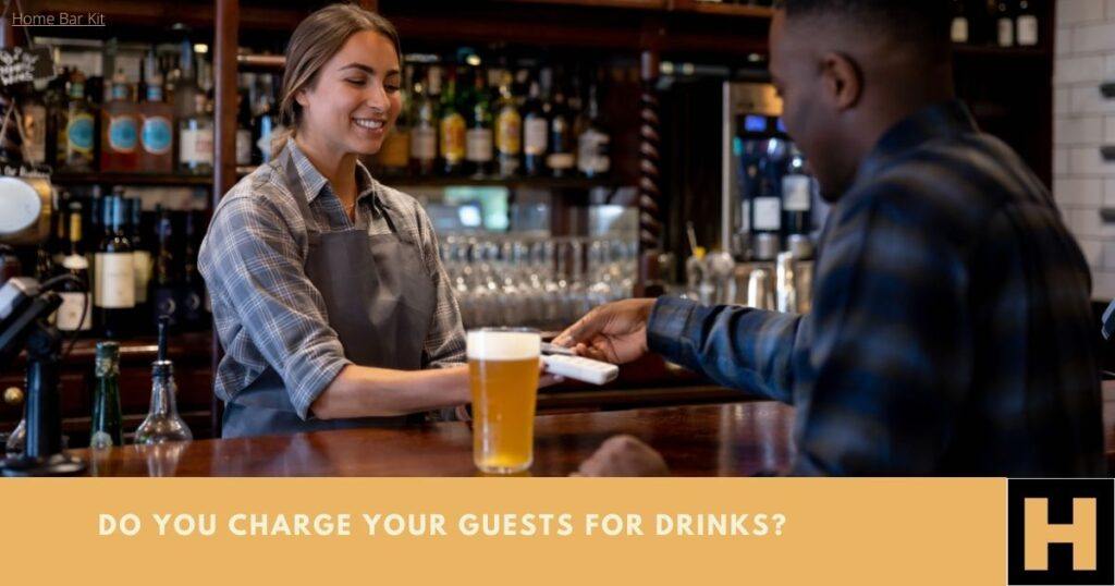 Do You Charge Your Guests For Drinks
